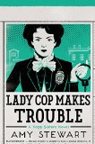 Lady Cop Makes Trouble by Amy Stewart