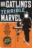 Mr. Gatling's Terrible Marvel by Julia Keller