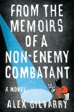 From the Memoirs of a Non-Enemy Combatant by Alex Gilvarry