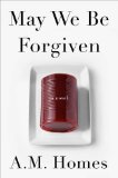May We Be Forgiven by A. M. Homes