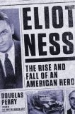 Eliot Ness by Douglas Perry