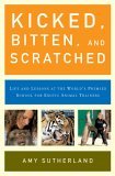 Kicked, Bitten, and Scratched by Amy Sutherland