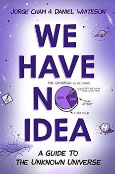 We Have No Idea by Jorge Cham, Daniel Whiteson