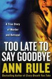 Too Late to Say Goodbye by Ann Rule
