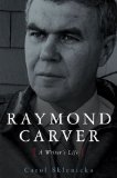 Raymond Carver by Carol Sklenicka