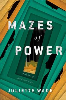Mazes of Power by Juliette Wade