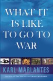 What It Is Like to Go to War by Karl Marlantes