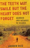 The Teeth May Smile but the Heart Does Not Forget by Andrew Rice