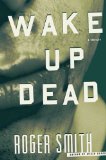 Wake Up Dead by Roger Smith