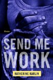 Send Me Work by Katherine Karlin
