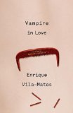 Vampire in Love by Enrique Vila-Matas (Author), Margaret Jull Costa (translator)