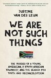 We Are Not Such Things by Justine van der Leun