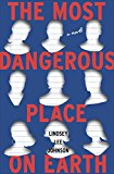 The Most Dangerous Place on Earth by Lindsey Lee Johnson
