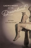 Ladies Night at the Dreamland by Sonja Livingston