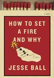 How to Set a Fire and Why