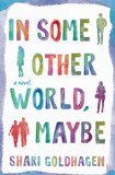In Some Other World, Maybe by Shari Goldhagen