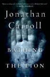 Bathing the Lion by Jonathan Carroll