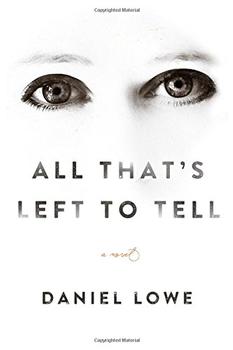 All That's Left to Tell by Daniel Lowe