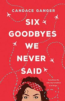 Six Goodbyes We Never Said by Candace Ganger