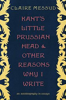 Kant's Little Prussian Head and Other Reasons Why I Write jacket
