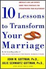 Ten Lessons to Transform Your Marriage by John M. Gottman, John Gottman & Joan DeClaire