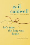 Let's Take the Long Way Home by Gail Caldwell