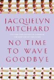 No Time to Wave Goodbye by Jacquelyn Mitchard