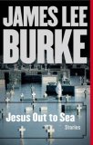 Jesus out to Sea and Other Stories by James Lee Burke