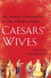 Caesars' Wives by Annelise Freisenbruch