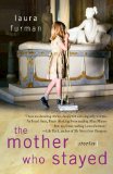 The Mother Who Stayed by Laura Furman