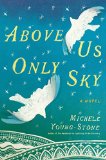 Above Us Only Sky by Michele Young-Stone