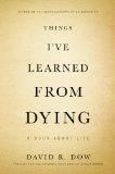 Things I've Learned from Dying by David R. Dow