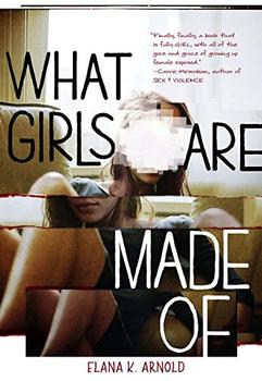 What Girls Are Made of by Elana K. Arnold