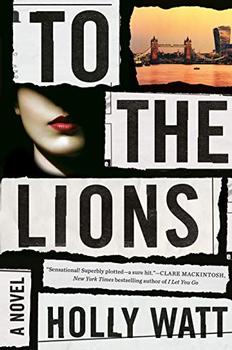 To the Lions by Holly Watt