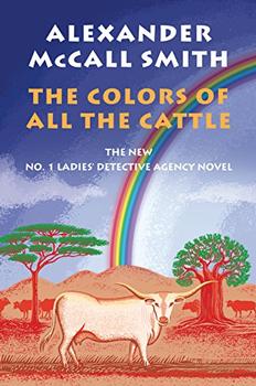 The Colors of All the Cattle by Alexander McCall Smith