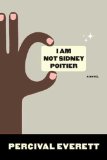 I Am Not Sidney Poitier by Percival Everett