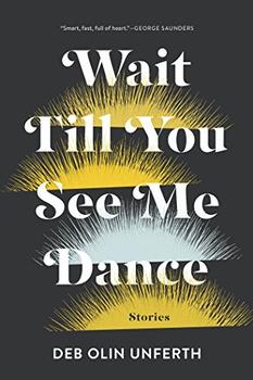 Wait Till You See Me Dance by Deb Olin Unferth