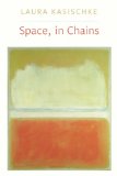 Space, In Chains by Laura Kasischke
