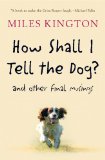 How Shall I Tell the Dog? by Miles Kington