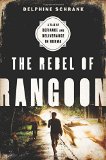 The Rebel of Rangoon by Delphine Schrank