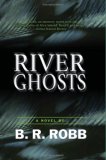River Ghosts by B. R. Robb
