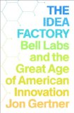 The Idea Factory by Jon Gertner