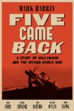 Five Came Back by Mark Harris