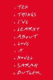 Ten Things I've Learnt About Love by Sarah Butler