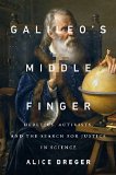 Galileo's Middle Finger by Alice Dreger