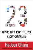 23 Things They Don't Tell You About Capitalism by Ha-Joon Chang