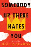 Somebody Up There Hates You by Hollis Seamon