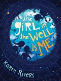 The Girl in the Well Is Me by Karen Rivers