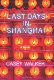 Last Days in Shanghai by Casey Walker