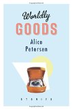 Worldly Goods by Alice Petersen